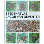 STEDENATLAS JACOB VAN DEVENTER. 226 stadsplattegronden uit 1545-1575. Schakels tussen verleden en heden | Reinout Rutte, Bram Vannieuwenhuyze | 9789077699171