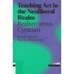 Teaching Art in the Neoliberal Realm. Realism versus Cynicism | Pascal Gielen, Paul De Bruyne | 9789078088578