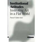 Institutional Attitudes. Instituting Art in a Flat World | Pascal Gielen | 9789078088684