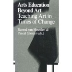Arts Education Beyond Art. Teaching Art in Times of Change | Barend van Heusden, Pascal Gielen | 9789078088851 | Valiz