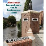 Piet Kramer. Bruggenbouwer van de Amsterdamse School | Sebas Baggelaar, Pim van Schaik | 9789079156313