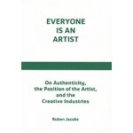 Everyone Is An Artist: On Authenticity, The Position Of The Artist, And The Creative Industries | Ruben Jacobs | V2_publishing | 9789080179356 