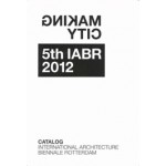 Making City. 5th IABR 2012 Catalog | George Brugmans, Jan Willem Petersen | 9789080957244