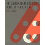 HILBERINKBOSCH Architecten. 1996-2022 | Astrid Aarsen, Eric Alink, Kirsten Hannema | 9789081011105 | HILBERINKBOSCH Architecten
