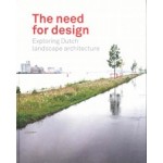 The Need For Design. Exploring Dutch Landscape Architecture | Johan Vlug, Adrian Noortman, Rob Aben, Ben Ter Mull, Mark Hendriks | Johan Vlug, Adrian Noortman, Rob Aben, Ben Ter Mull, Mark Hendriks | 9789081742672