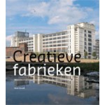 Creatieve Fabrieken. Waardecreatie met herbestemming van industrieel erfgoed | Vera Cerutti | 9789081766302