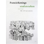 Francis Konings. stad en teken. Tekeningen 1992-2011 (een selectie)