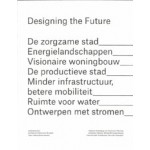 Designing the Future | Joeri De Bruyn, Michiel Dehaene, Julie Mabilde, Els Vervloesem | 9789081953511