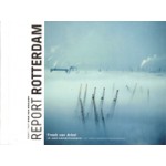 REPORT ROTTERDAM. 25 years of harbour photography | Freek van Arkel, Dirk van Weelden, Yvo  Zijlstra | 9789081993210