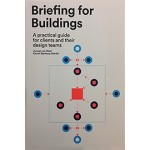 Briefing for Buildings. A practical guide for client and their design teams | Juriaan van Meel, Kjersti Bjørkeng Størdal | 9789082347913