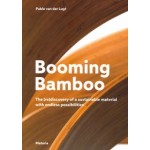 Booming Bamboo. The (re)discovery of a sustainable material with endless possibilities | Pablo van der Lugt | 9789082755206 | Materia