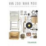 Van zooi naar mooi | 35 Upcycleprojecten voor in en om je eigen huis | Bastiaan Tolhuijs | 9789082803396 | TOLHUIJS