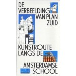 De verbeelding van Plan Zuid. Kunstroute langs de Amsterdamse School | 9789082921137 | Museum Het Schip