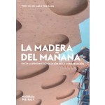 La Madera del Manana. Hacia la proxima revolucion de la construccion | Pablo van der Lugt, Atto Harsta | 9789083181585 | MaterialDistrict