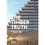 The Timber Truth. Busting the myths about the real potential of timber buildings | Pablo van der Lugt | 9789083429311 | Material District