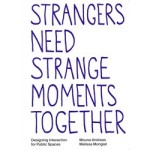 Strangers need strange moments together. Designing interaction for public spaces | Daily tous les jours, Mouna Andraos, Melissa Mongiat | 9789083449852 | Set Margins'