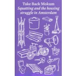 Take Back Mokum. Squatting and the housing struggle in Amsterdam | 9789083453200 | SPOOKSTAD