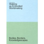 Walking as Embodied Worldmaking. Bodies, Borders, Knowledgescapes | Lea Maria Spahn | 9789083499338 | Set Margins'