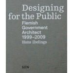 Designing for the Public. Flemish Government Architect 1999–2009