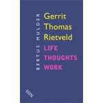 Gerrit Thomas Rietveld. Life Thought Work