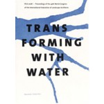 TRANSFORMING WITH WATER. Proceedings of the IFLA World Congress 2008 | Wybe Kuitert | 9789085940210