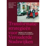 Transformatiestrategieën voor verouderde stadswijken. Ingrijpen in een complexe en kwetsbare werkelijkheid | Remon Rooij, Machiel van Dorst, Ina Klaasen, Fokke Wind | 9789085940487