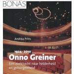 Onno Greiner een zoektocht naar helderheid en geborgenheid Andrea Prins | uitgeverij verloren | 9789087046095