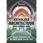 Katholieke architectuur in de twintigste eeuw. De vier architecten van de Leidse familie Van der Laan | Michel Remery | 9789087047078 | Verloren