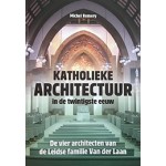 Katholieke architectuur in de twintigste eeuw. De vier architecten van de Leidse familie Van der Laan | Michel Remery | 9789087047078 | Verloren