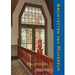 Architecten van Hilversum | 9789087049485 | Deel 1. Een nieuw spoor. 1850-1915 | Verloren