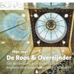 De Roos & Overeijnder 1895-1942. Een Rotterdams architectenbureau: bouwen voor havenbaronnen en arbeiders | Han Timmer | 9789087049614 | BONAS, Verloren