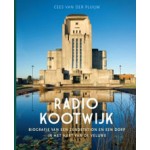 RADIO KOOTWIJK. Biografie van een zendstation en een dorp in het hart van de Veluwe | Cees van der Pluijm | 9789087882167