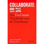 Collaborate or Die. Het co-creatie handboek voor veranderaars | James Veenhoff, Martijn Pater | 9789089655493 | Van Duuren Management