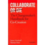 Collaborate or Die. The Changemaker's Handbook for Co-Creation | James Veenhoff, Martijn Pater | 9789089655516 | Van Duuren Management