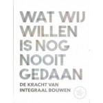 Wat wij willen is nog nooit gedaan. De kracht van integraal bouwen | 9789090343150 | Arcadis/ UNStudio