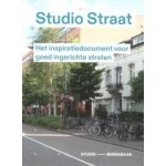 Studio Straat. Het inspiratiedocument voor goed ingerichte straten | Studio Bereikbaar | 9789090410050