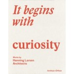 It begins with curiosity. works by Henning Larsen Architects | Hans Ibelings, Katherine Eloise, Allen Kent Martinussen | 9789187543852 | Arvinius+Orfeus