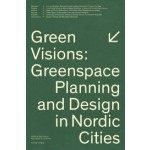 Green Visions. Greenspace Planning and Design in Nordic Cities | 9789189270077 | Kjell Nilsson, Ryan Weber, Lisa Rohrer (eds.) | Arvinius + Orfeus  