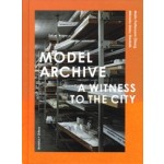 Model Archive - A Witness to the City | Malin Pettersson Öberg, Mikaela Steby Stenfalk | 9789189270770 | Arvinius + Orfeus