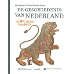 De geschiedenis van Nederland in 100 oude kaarten | Marieke van Delft, Reinder Storm, Peter van der Krogt, Marleen Smit, Bram Vannieuwenhuyze, Huibert Crijns | 9789401459075
