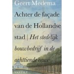 Achter de façade van de Hollandse stad. Het stedelijk bouwbedrijf in de achttiende eeuw | Geert Medema | 9789460040535 | 