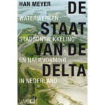DE STAAT VAN DE DELTA. Waterwerken, stadsontwikkeling en natievorming in Nederland | Han Meyer | 9789460042690 | Vantilt