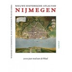 Nieuwe historische atlas van Nijmegen 2000 jaar stad aan de Waal | Wilfried Uitterhoeve, Billy Gunterman & Ruud Abma | Van Tilt | 9789460043444