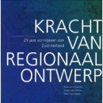 Kracht van Regionaal Ontwerp. 25 Jaar Vormgeven aan Zuid-Holland | Francisco Colombo, Jeroen van Schaick & Peter Paul Witsen | 9789460100765 | Uitgeverij De Nieuwe Haagsche B.V.