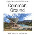 Common Ground. Dutch-South African Architectural Exchanges, 1902-1961 | Nicholas J. Clarke, Roger C. Fisher, Marieke C. Kuipers | 9789460225338 | LM Publishers