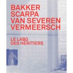 Le Labo des héritiers. Bakker, Scarpa, Van Severen, Vermeersch | Chris Meplon, Paul Robbrecht | 9789460581366