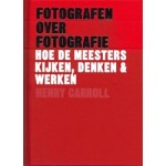 Fotografen over fotografie. Hoe de meesters kijken, denken & werken | Carroll Henry | 9789460582257 | LUSTER