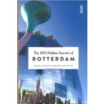The 500 Hidden Secrets of Rotterdam | Saskia Naafs, Guido van Eijck | 9789460581786