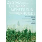 De stad die naar meneer Sun verhuisde. Over nieuwe megasteden in China | Michiel  Hulshof, Daan Roggeveen | 9789461050281