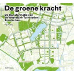 De groene kracht. De transformatie van de Westelijke Tuinsteden Amsterdam | Yttje Feddes | 9789461053053